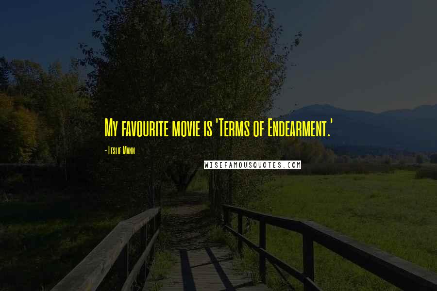 Leslie Mann Quotes: My favourite movie is 'Terms of Endearment.'