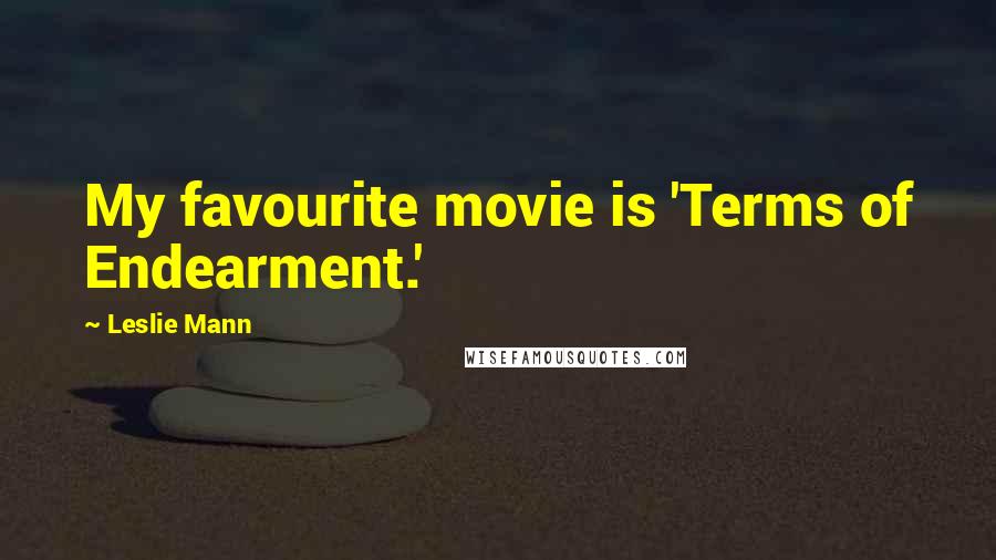 Leslie Mann Quotes: My favourite movie is 'Terms of Endearment.'