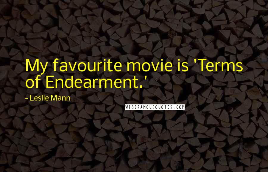 Leslie Mann Quotes: My favourite movie is 'Terms of Endearment.'