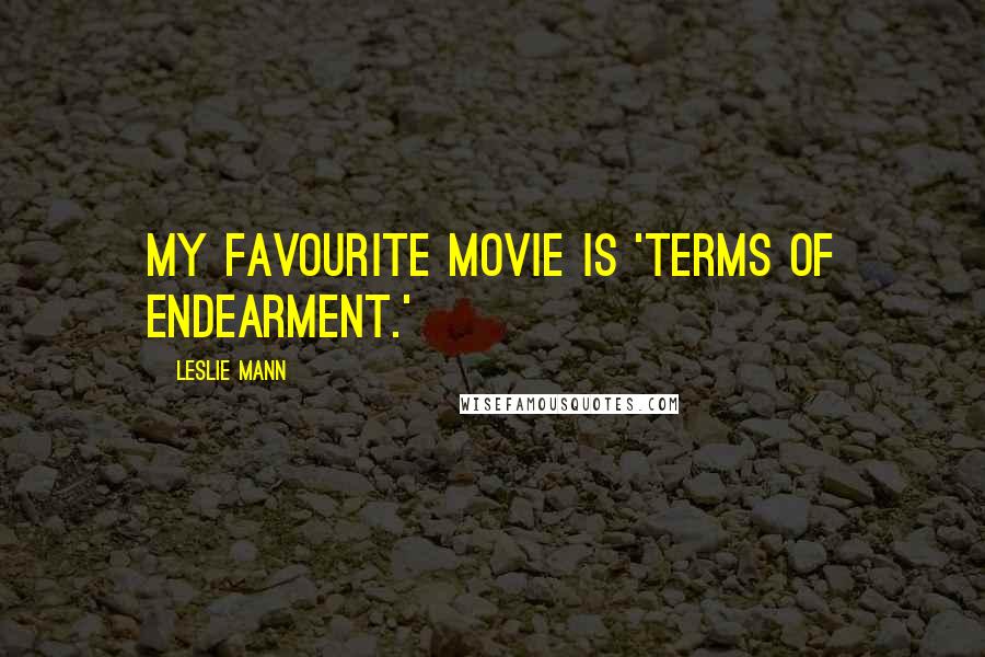 Leslie Mann Quotes: My favourite movie is 'Terms of Endearment.'