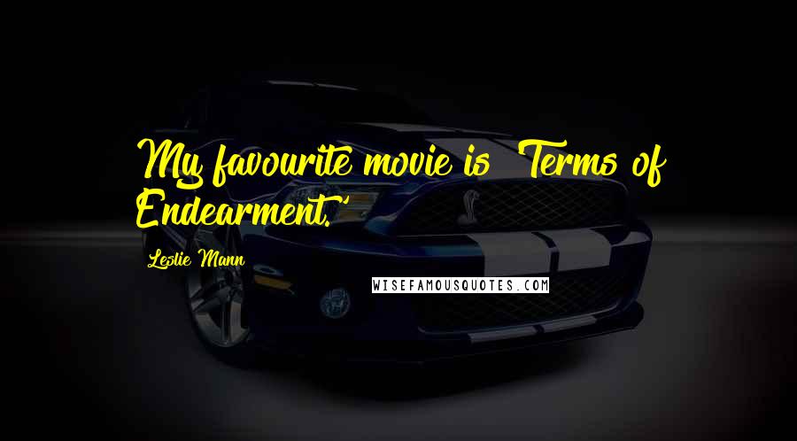 Leslie Mann Quotes: My favourite movie is 'Terms of Endearment.'