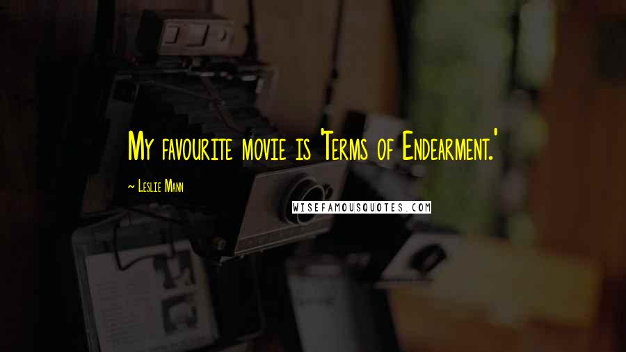 Leslie Mann Quotes: My favourite movie is 'Terms of Endearment.'