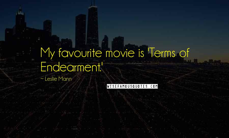 Leslie Mann Quotes: My favourite movie is 'Terms of Endearment.'