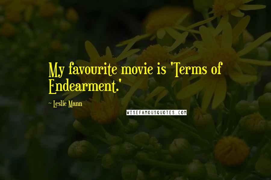 Leslie Mann Quotes: My favourite movie is 'Terms of Endearment.'