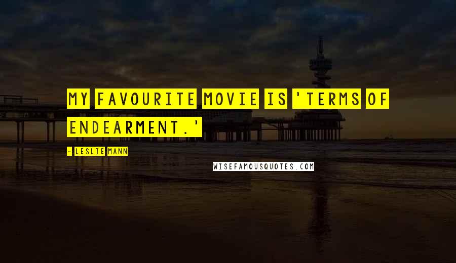 Leslie Mann Quotes: My favourite movie is 'Terms of Endearment.'