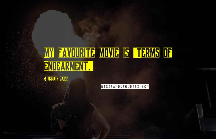 Leslie Mann Quotes: My favourite movie is 'Terms of Endearment.'