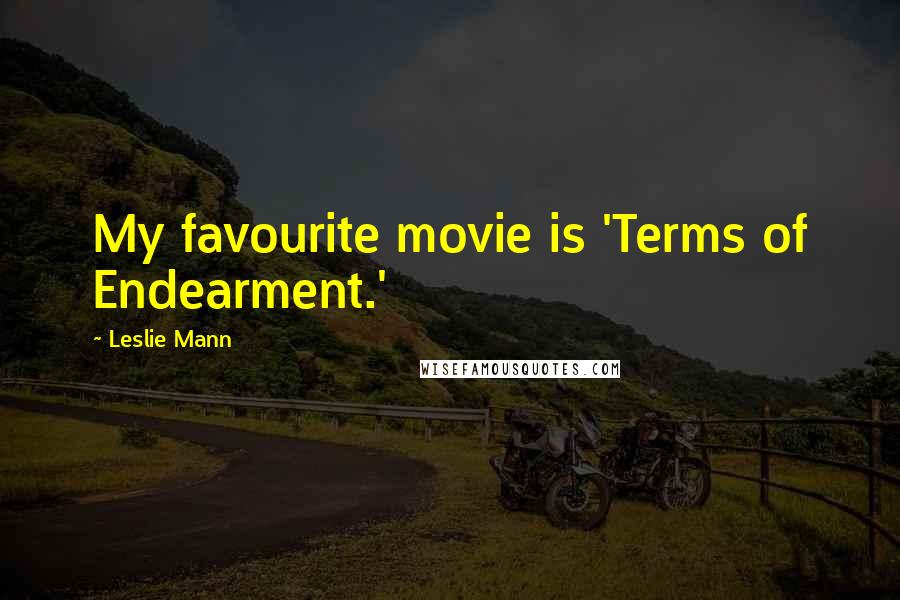 Leslie Mann Quotes: My favourite movie is 'Terms of Endearment.'