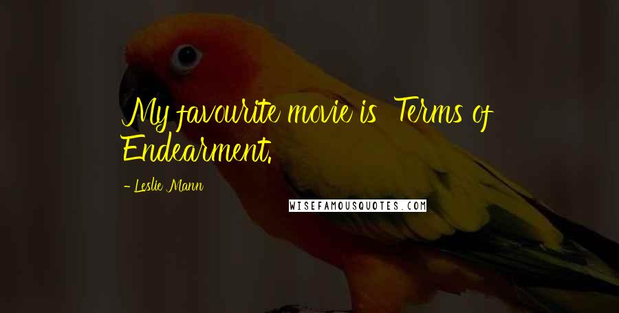 Leslie Mann Quotes: My favourite movie is 'Terms of Endearment.'