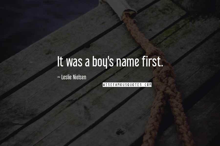Leslie Nielsen Quotes: It was a boy's name first.