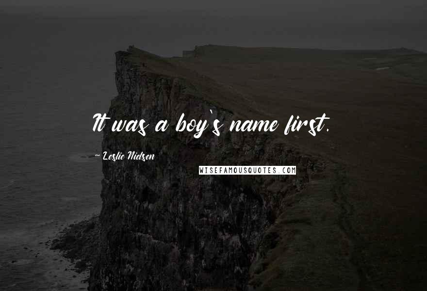 Leslie Nielsen Quotes: It was a boy's name first.