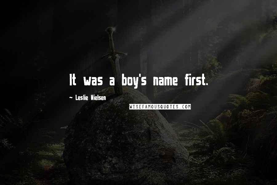 Leslie Nielsen Quotes: It was a boy's name first.