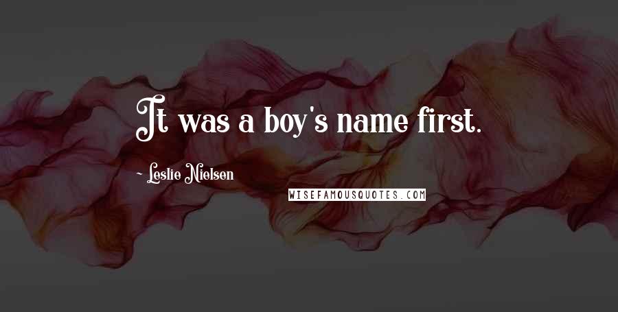 Leslie Nielsen Quotes: It was a boy's name first.