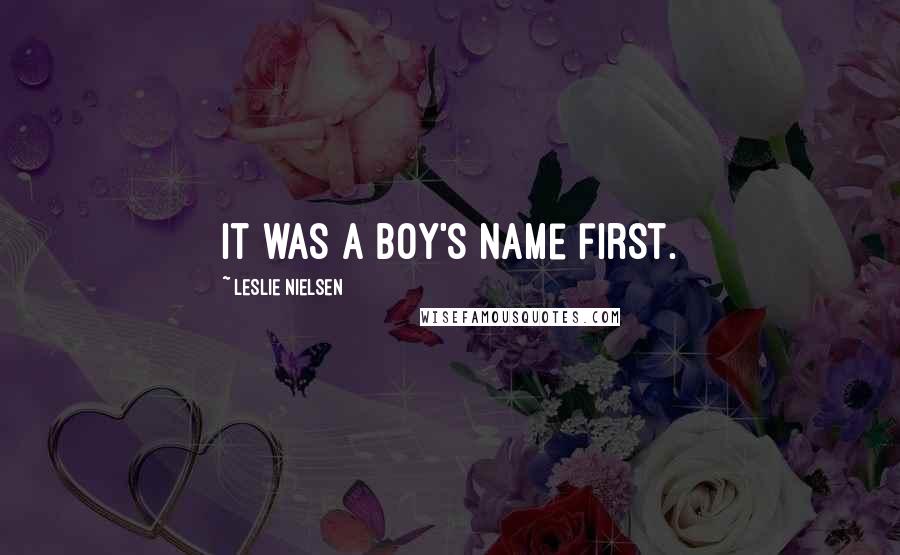 Leslie Nielsen Quotes: It was a boy's name first.