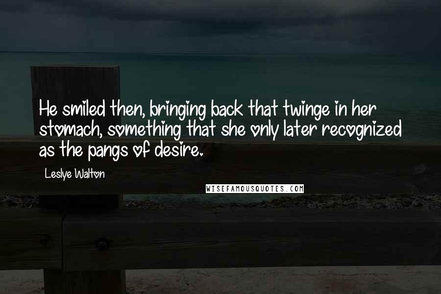 Leslye Walton Quotes: He smiled then, bringing back that twinge in her stomach, something that she only later recognized as the pangs of desire.