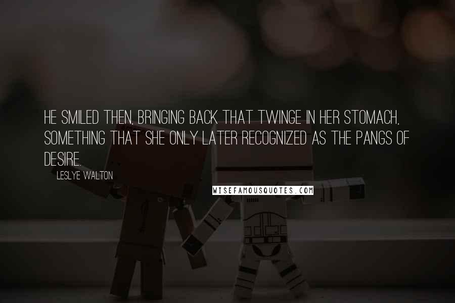 Leslye Walton Quotes: He smiled then, bringing back that twinge in her stomach, something that she only later recognized as the pangs of desire.