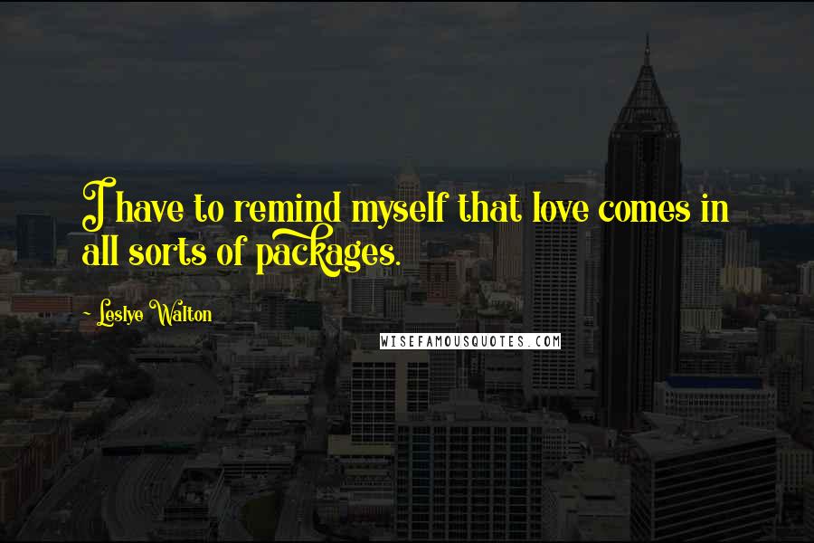 Leslye Walton Quotes: I have to remind myself that love comes in all sorts of packages.