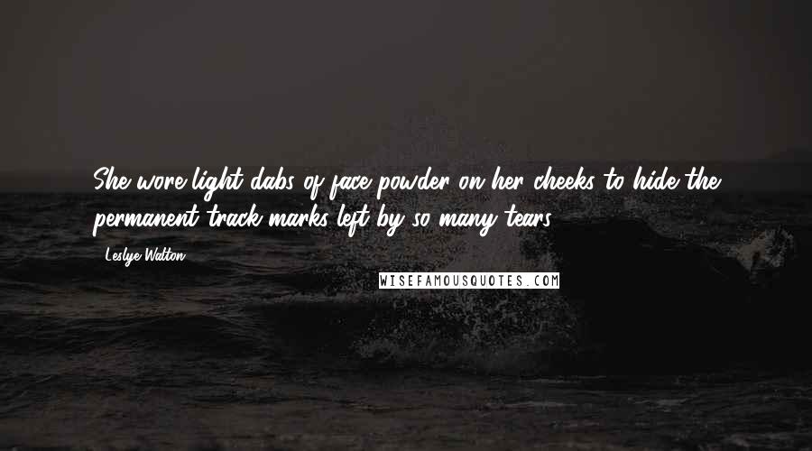 Leslye Walton Quotes: She wore light dabs of face powder on her cheeks to hide the permanent track marks left by so many tears.