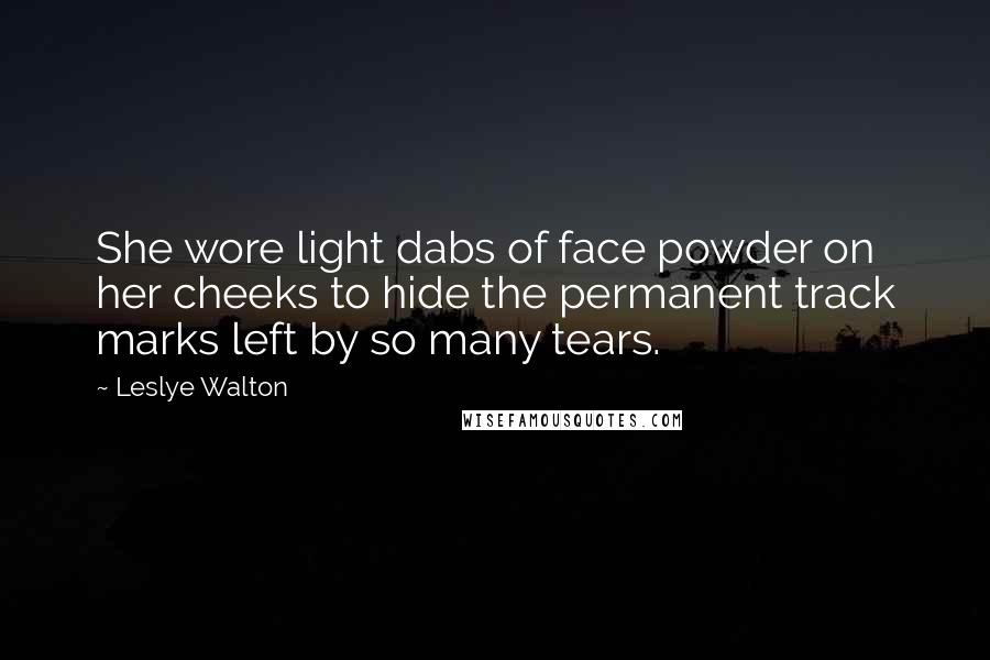 Leslye Walton Quotes: She wore light dabs of face powder on her cheeks to hide the permanent track marks left by so many tears.