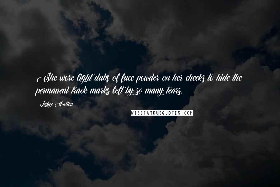 Leslye Walton Quotes: She wore light dabs of face powder on her cheeks to hide the permanent track marks left by so many tears.