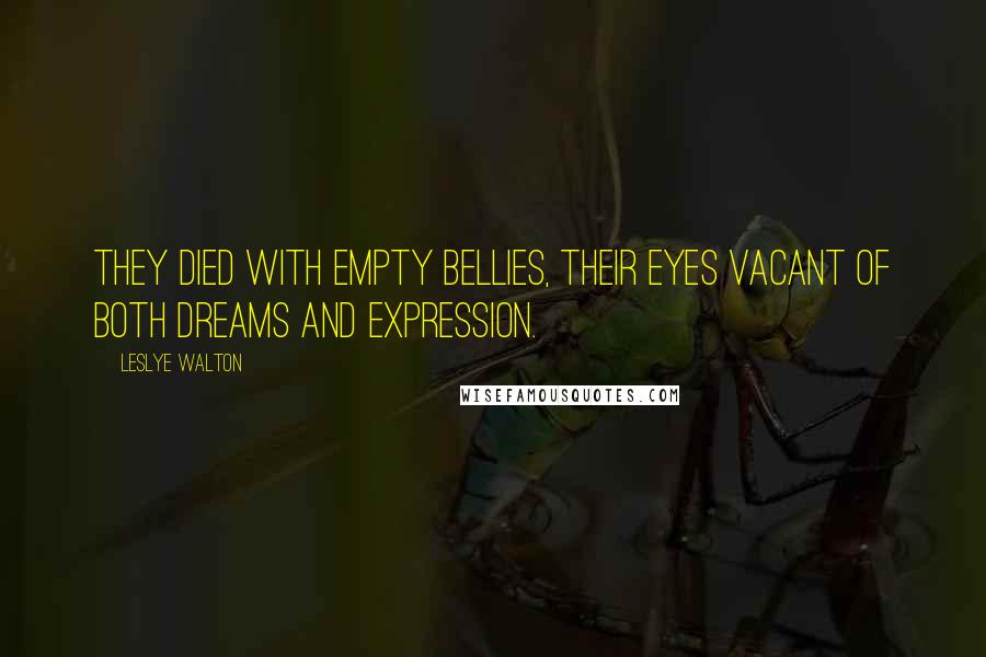 Leslye Walton Quotes: They died with empty bellies, their eyes vacant of both dreams and expression.