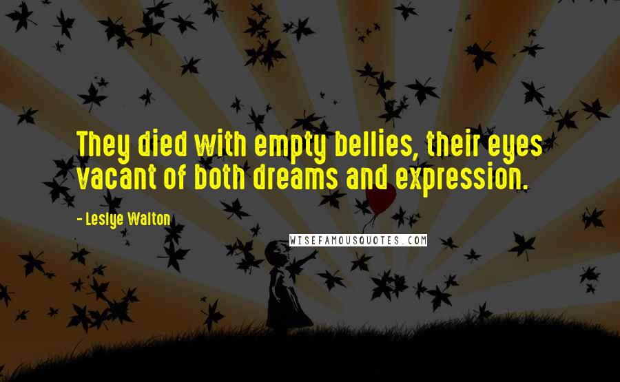 Leslye Walton Quotes: They died with empty bellies, their eyes vacant of both dreams and expression.