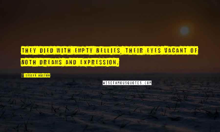 Leslye Walton Quotes: They died with empty bellies, their eyes vacant of both dreams and expression.