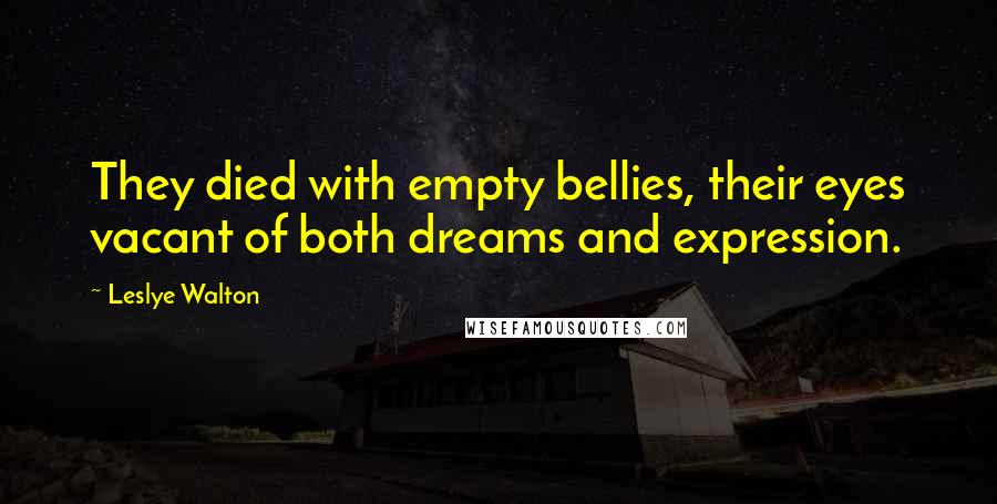 Leslye Walton Quotes: They died with empty bellies, their eyes vacant of both dreams and expression.