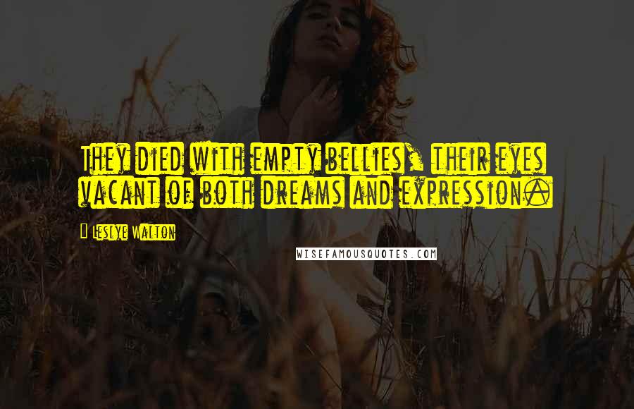 Leslye Walton Quotes: They died with empty bellies, their eyes vacant of both dreams and expression.