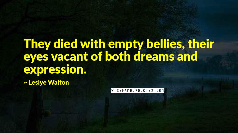 Leslye Walton Quotes: They died with empty bellies, their eyes vacant of both dreams and expression.