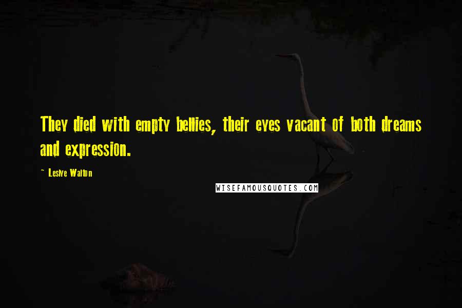 Leslye Walton Quotes: They died with empty bellies, their eyes vacant of both dreams and expression.