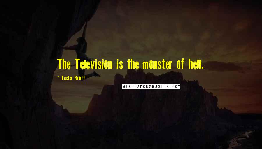 Lester Roloff Quotes: The Television is the monster of hell.