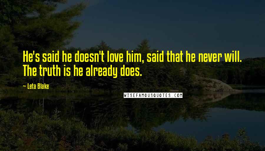 Leta Blake Quotes: He's said he doesn't love him, said that he never will. The truth is he already does.