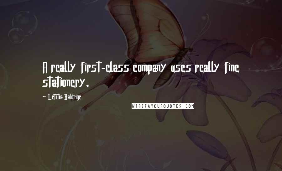 Letitia Baldrige Quotes: A really first-class company uses really fine stationery.