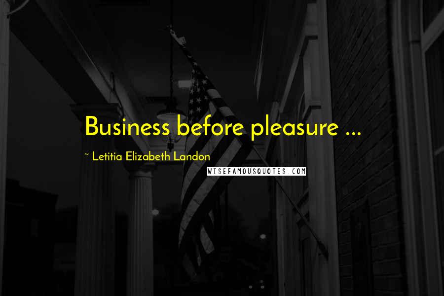 Letitia Elizabeth Landon Quotes: Business before pleasure ...