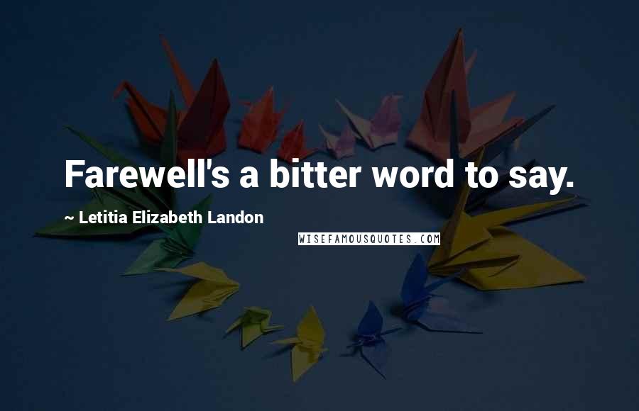 Letitia Elizabeth Landon Quotes: Farewell's a bitter word to say.