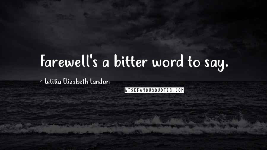 Letitia Elizabeth Landon Quotes: Farewell's a bitter word to say.