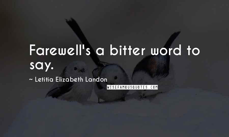 Letitia Elizabeth Landon Quotes: Farewell's a bitter word to say.