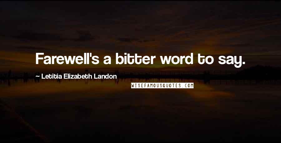 Letitia Elizabeth Landon Quotes: Farewell's a bitter word to say.