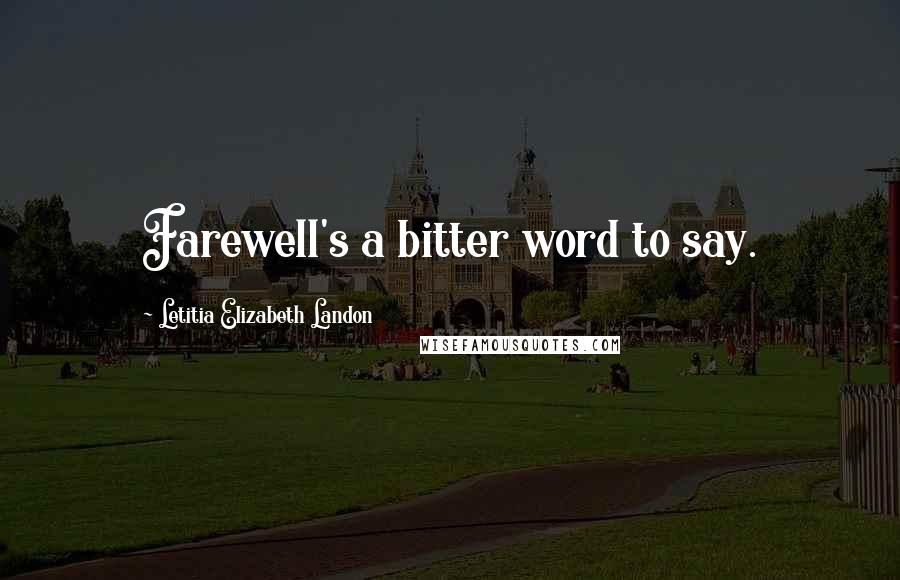 Letitia Elizabeth Landon Quotes: Farewell's a bitter word to say.