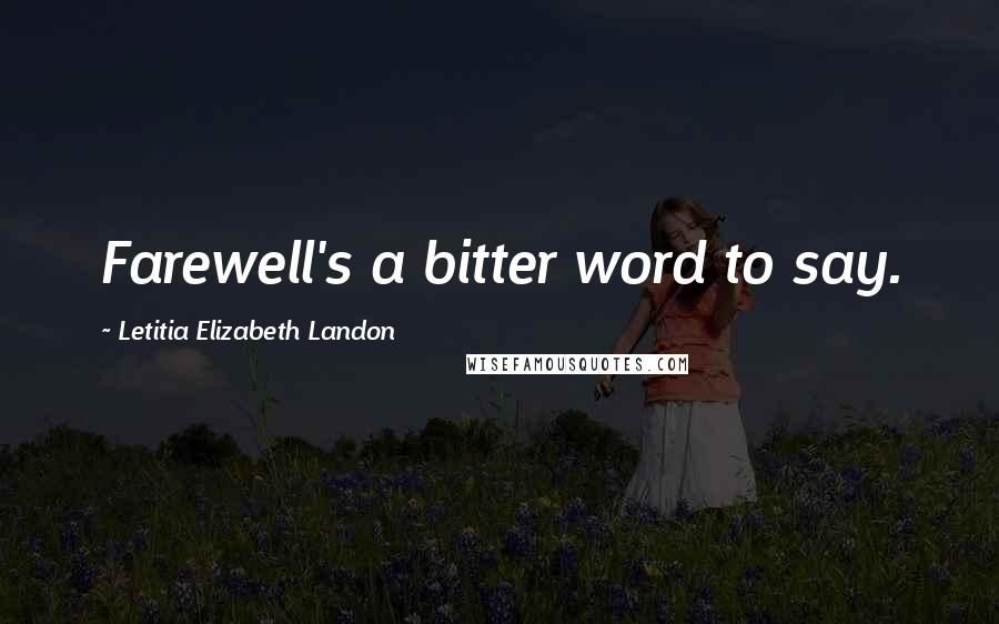 Letitia Elizabeth Landon Quotes: Farewell's a bitter word to say.