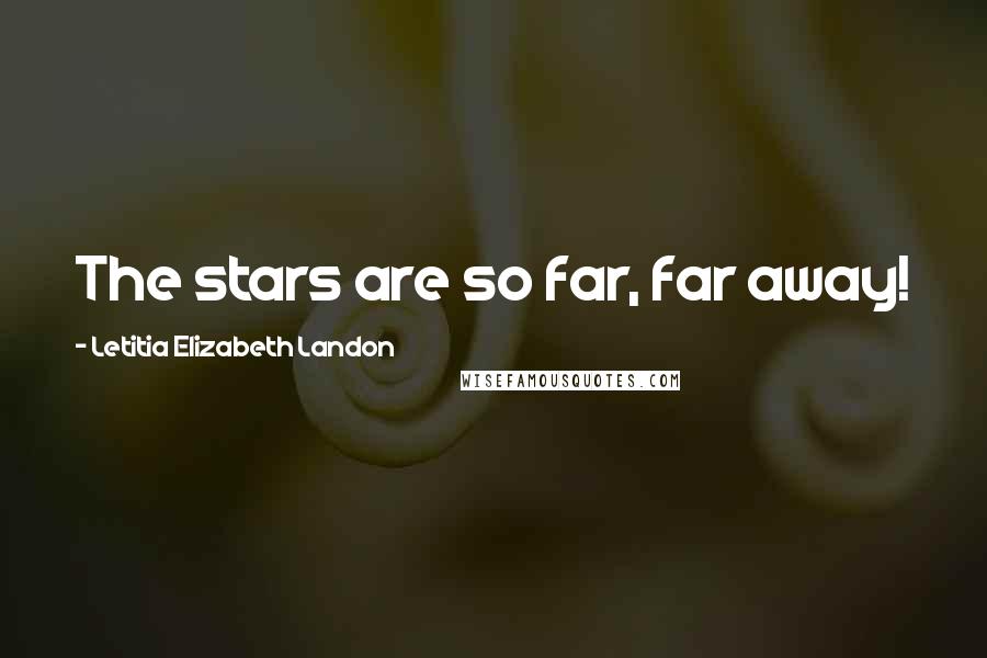 Letitia Elizabeth Landon Quotes: The stars are so far, far away!