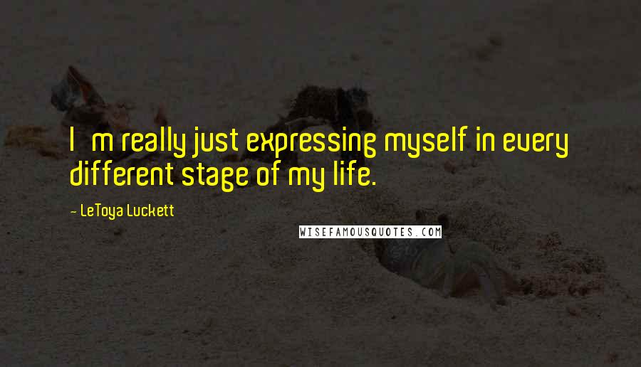 LeToya Luckett Quotes: I'm really just expressing myself in every different stage of my life.
