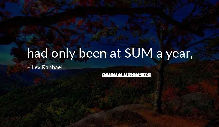 Lev Raphael Quotes: had only been at SUM a year,