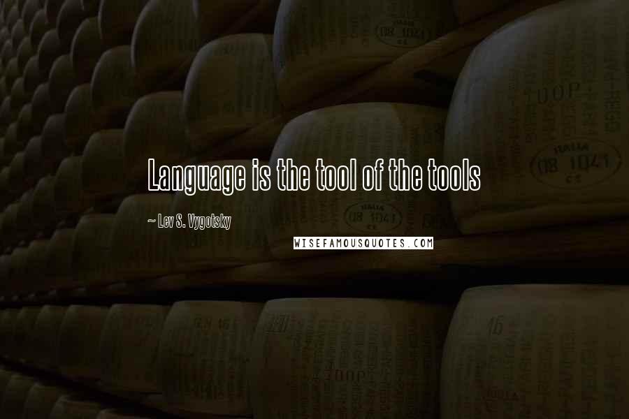 Lev S. Vygotsky Quotes: Language is the tool of the tools