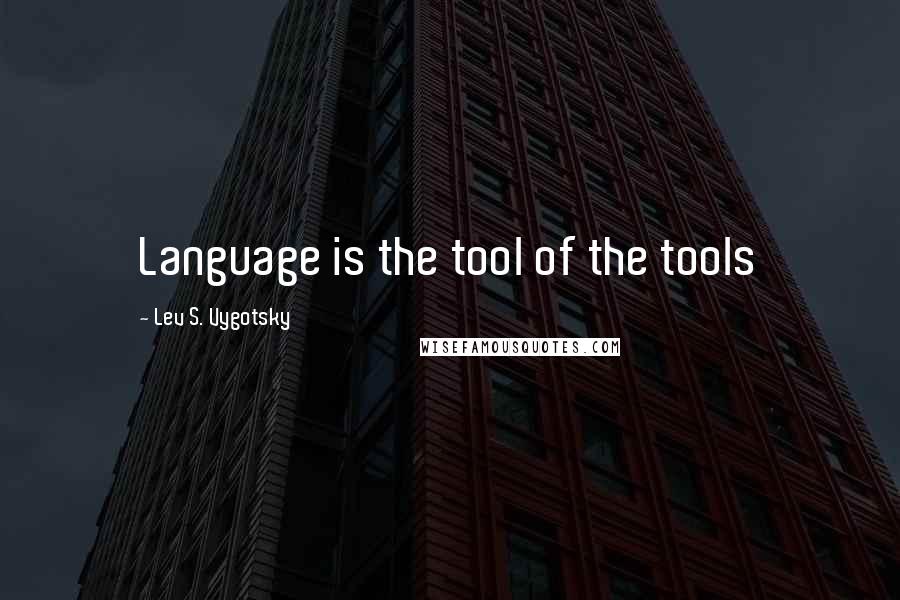 Lev S. Vygotsky Quotes: Language is the tool of the tools