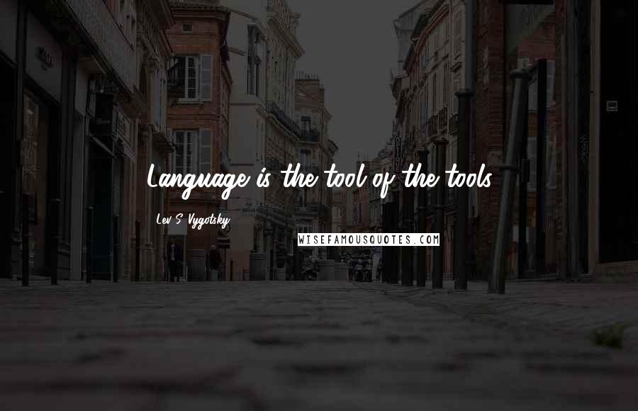 Lev S. Vygotsky Quotes: Language is the tool of the tools