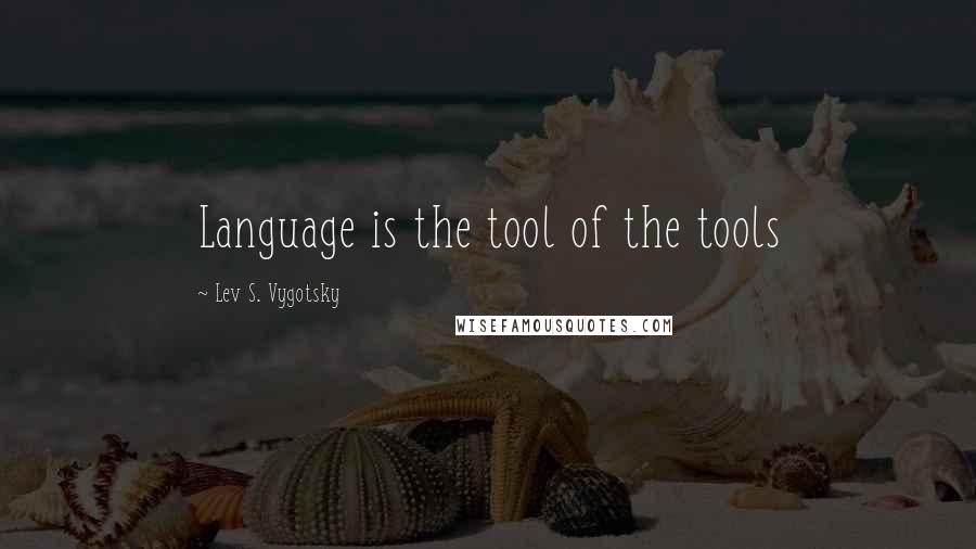 Lev S. Vygotsky Quotes: Language is the tool of the tools