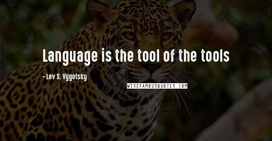 Lev S. Vygotsky Quotes: Language is the tool of the tools