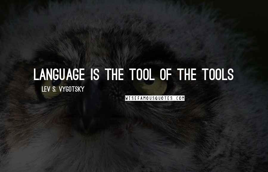 Lev S. Vygotsky Quotes: Language is the tool of the tools