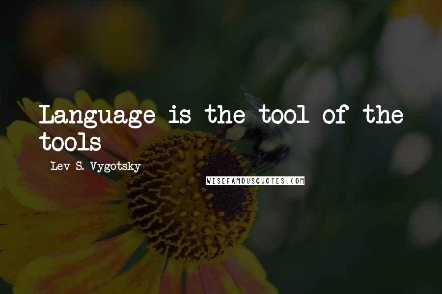 Lev S. Vygotsky Quotes: Language is the tool of the tools